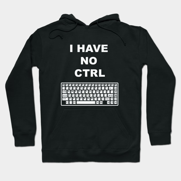 I Have No Ctrl Hoodie by Daletheskater